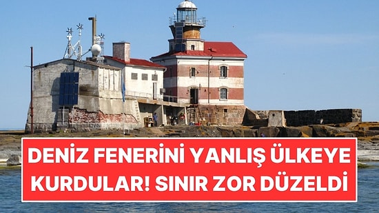 Deniz Fenerini Yanlış Ülkeye Kurdular: Sınırı Çizerek Düzelttiler