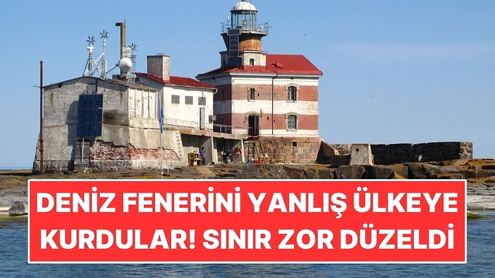 Deniz Fenerini Yanlış Ülkeye Kurdular: Sınırı Çizerek Düzelttiler