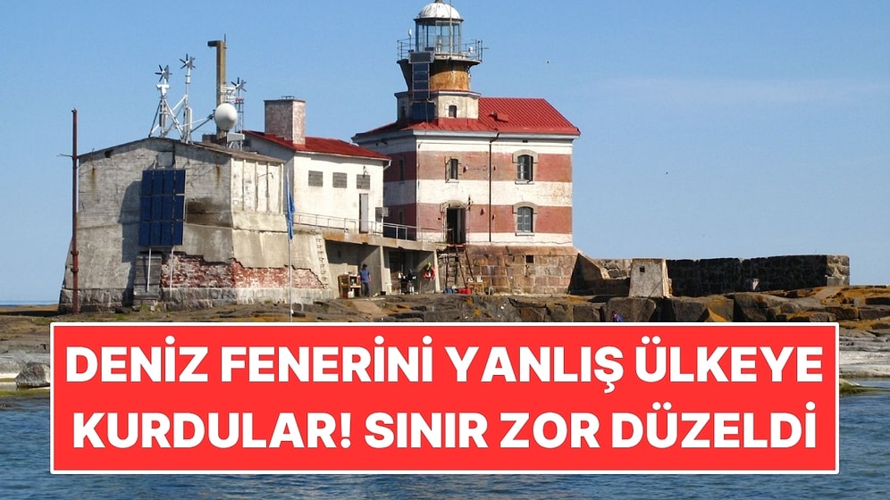 Deniz Fenerini Yanlış Ülkeye Kurdular: Sınırı Çizerek Düzelttiler