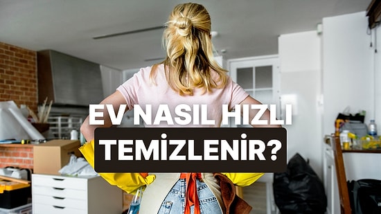 Evi En Hızlı Nasıl Temizlersiniz!