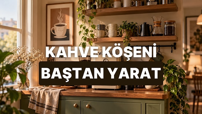 Evindeki Kahve Köşesine İlham Verecek 10 Estetik Tasarım