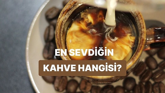 En Sevdiğin Kahveyi Tahmin Ediyoruz!