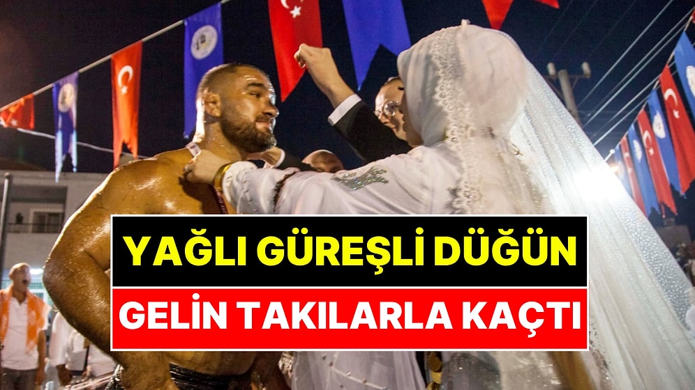 Düğünde Yağlı Güreş Yaptılar, 3 Gün 3 Gece Sürdü: Gelin 5 Milyon TL Takıyla Kaçtı!
