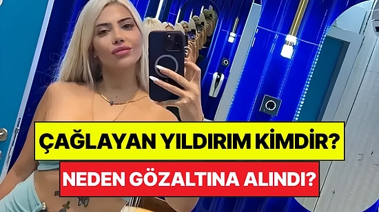 Çağlayan Yıldırım Kimdir, Kaç Yaşında? Çağlayan Yıldırım Neden Gözaltına Alındı?