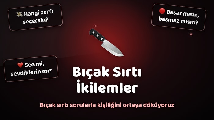 Bıçak Sırtı İkilemler: Seçimini Yap Kişiliğinin Bilinmeyen Yönlerini Ortaya Dökelim