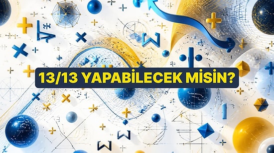 Basit Matematik Genel Kültür Testinde 13/13 Yapabilecek misin?
