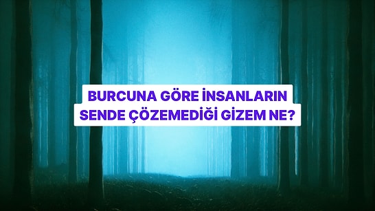 Burcuna Göre İnsanların Sende Çözemediği Gizem Ne?