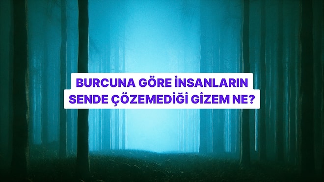 Burcuna Göre İnsanların Sende Çözemediği Gizem Ne?