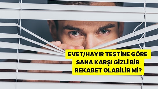 Evet/Hayır Testine Göre Sana Karşı Gizli Bir Rekabet Var mı?