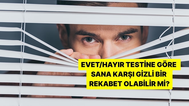 Evet/Hayır Testine Göre Sana Karşı Gizli Bir Rekabet Var mı?