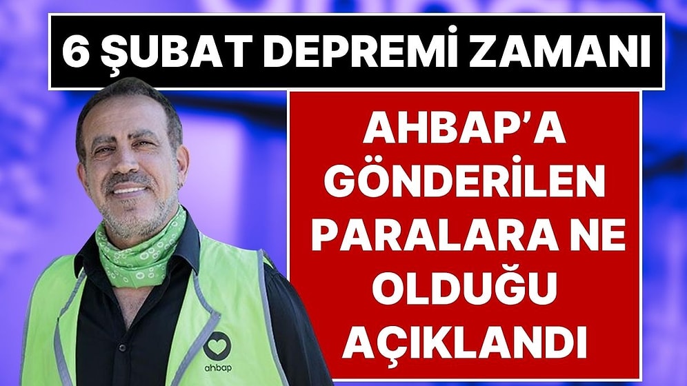 Başsavcılık Açıkladı: 6 Şubat Depremi Döneminde AHBAP’a Gönderilen Paraların Nereye Gittiği Belli Oldu