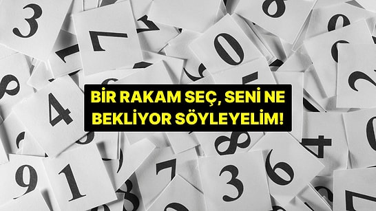 Bir Rakam Seç, Önümüzdeki Dönemde Seni Ne Beklediğini Söyleyelim!