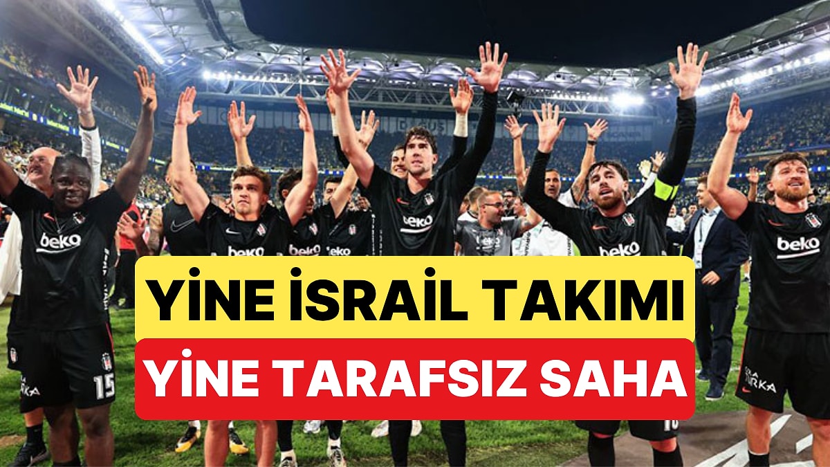 Beşiktaş'ın Avrupa Ligi'nde Ev Sahibi Olarak Oynayacağı Hapoel Beer Sheva Maçı Tarafsız Sahaya Alındı