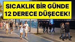 Gündüzleri Sıcak, Geceleri Soğuk Olacak: Türkiye'de Sıcaklık Bir Günde 12 Derece Birden Düşecek