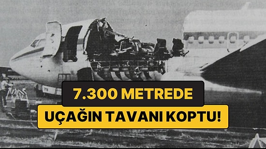 Havada Uçağın Tavanı Koptu! 7.300 Metrede Dehşet