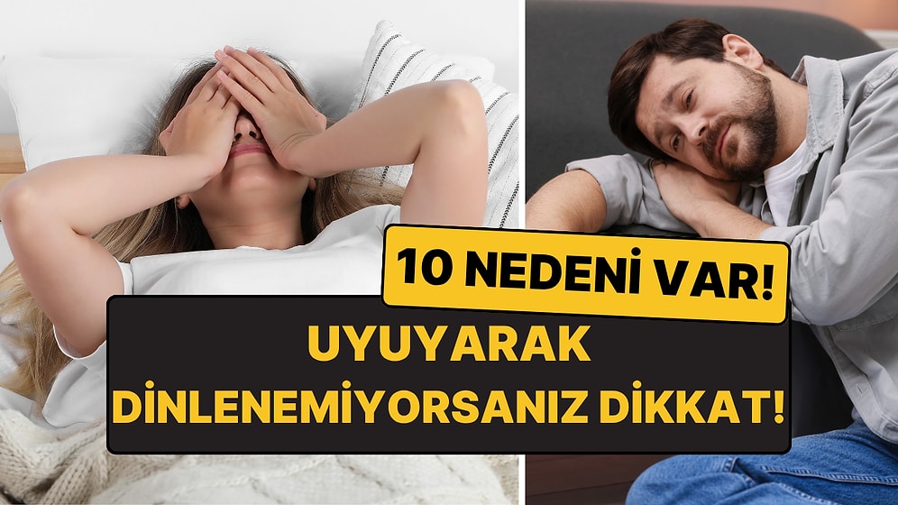 Ne Kadar Uyusanız da Dinlenemiyor Musunuz? Uzmandan Yorgunluğun 10 Nedeni