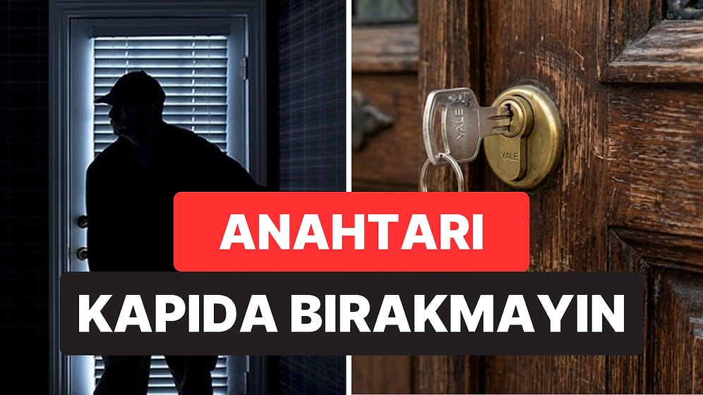 Geceleri Anahtarı Kapının Üzerinde Bırakıyorsanız Dikkat