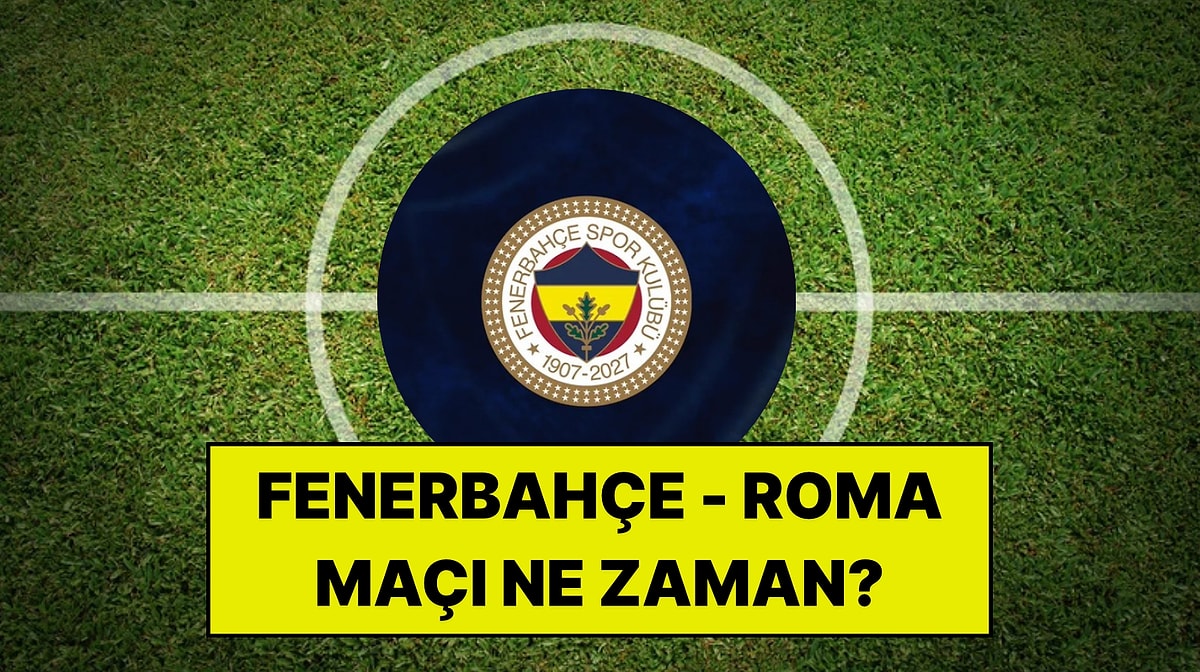 Fenerbahçe - Roma Maçı Ne Zaman? Şampiyonlar Ligi Maçı Saat Kaçta ve Hangi Kanalda?