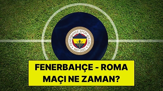 Fenerbahçe - Roma Maçı Ne Zaman? Şampiyonlar Ligi Maçı Saat Kaçta ve Hangi Kanalda?