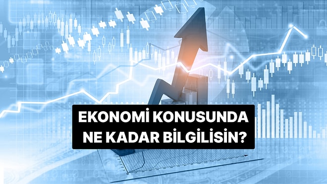 Ekonomi Konusunda Nasılsın? Bu 10 Soru Senin Ekonomi Bilgini Ölçüyor!