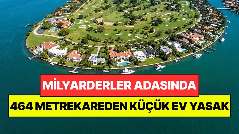 Milyarderler Adasında 'Küçük Ev' Yapmak Yasak: En Az 464 Metrekare Şartı Var