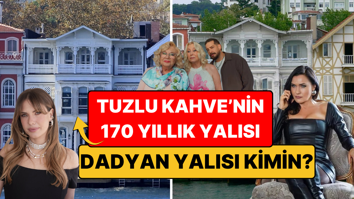 Tuzlu Kahve Dizisinin Çekildiği Yalı Kimin? Dadyan Yalısı’nın 170 Yıllık Hikayesi — Onedio