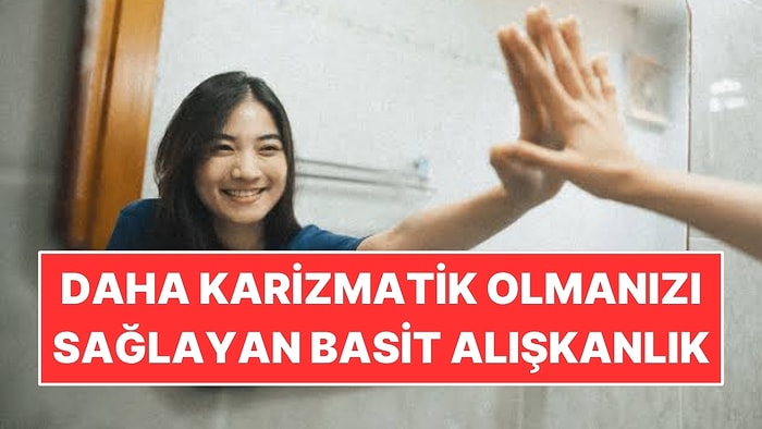 İnsanların Sizi Daha Karizmatik Bulmasını Sağlayan Basit Alışkanlık