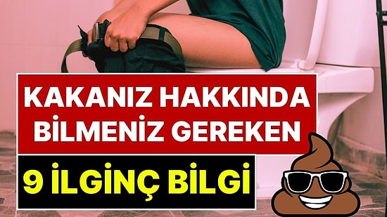 Herkes Yapıyor Ama Kimse Konuşmuyor: Kaka Hakkında Bilmeniz Gereken 9 İlginç Bilgi