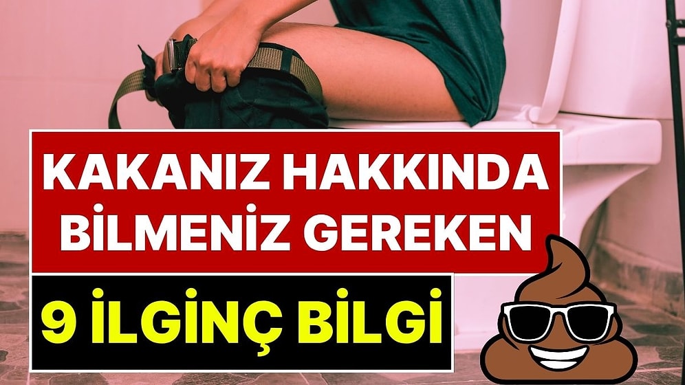 Herkes Yapıyor Ama Kimse Konuşmuyor: Kaka Hakkında Bilmeniz Gereken 9 İlginç Bilgi