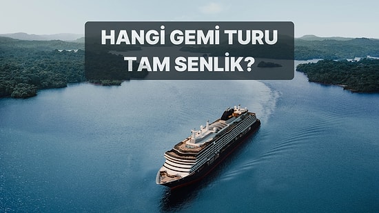 Ah O Gemide Sen de Olsaydın! Hangi Gemi Turu Tam Senin İçin?