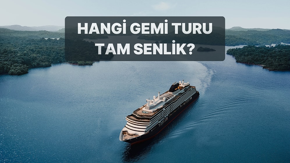 Ah O Gemide Sen de Olsaydın! Hangi Gemi Turu Tam Senin İçin?