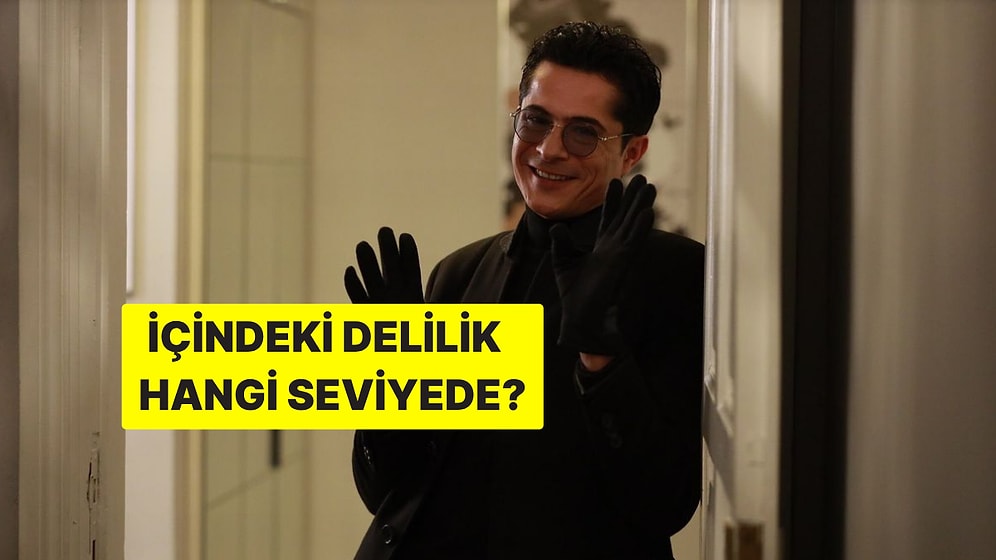 Senin İçindeki Delilik Ne Seviyede?