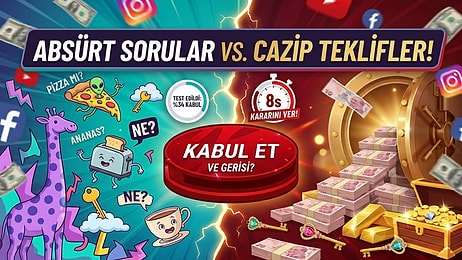 Bu Testte Sorular Çok Absürt Ama Teklifler Ağız Sulandırıyor