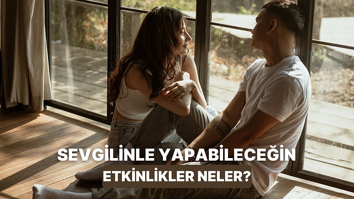 Sevgilinle Aşkınıza Heyecan Katacak Etkinlik Önerisi Bu Testin Sonunda!