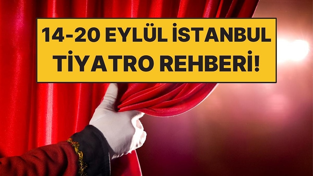 14-20 Eylül Haftasında İstanbul’da Sahnelenecek 10 Tiyatro Oyunu