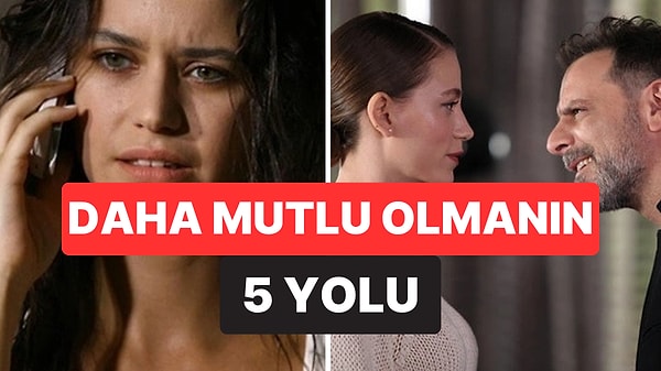 Mutluluğu Zorlamayın: Daha Mutlu Olmanın 5 Yolu