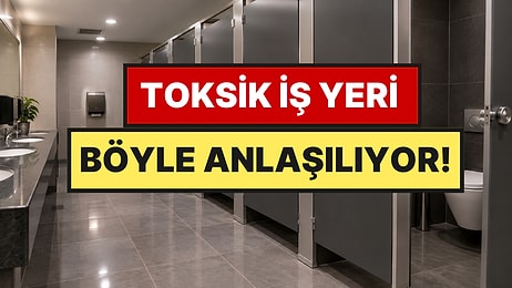 Toksik Bir İş Yerini Ele Veren 4 İşaret: Meğer En Önemli Detay Tuvaletteymiş