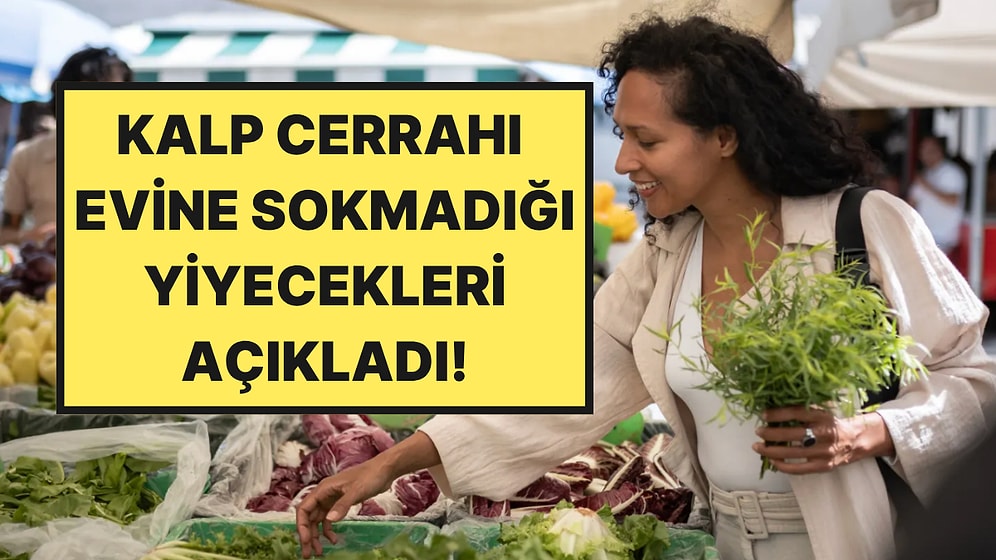 Kendisi de Kalp Krizi Geçiren 25 Yıllık Kalp Cerrahı Markette Sepetine Asla Koymadığı Ürünleri Açıkladı