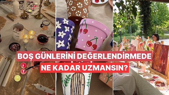 Boş Günleri Değerlendirmede Ne Kadar Uzmansın?