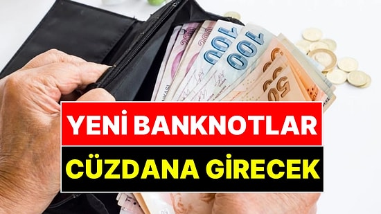 Yeni Banknotlar Tedavüle Girdi: Sadece Tek Bir Şey Değişti