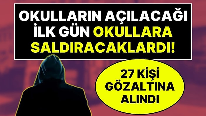 Okulların Açılacağı İlk Gün Okullara Saldırı Yapacaklardı: 'C31K' Çetesine Büyük Operasyon