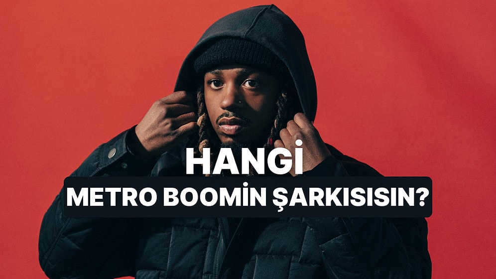 Hangi Metro Boomin Şarkısısın?