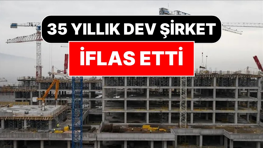 35 Yıllık İnşaat Devi Resmen İflas Etti