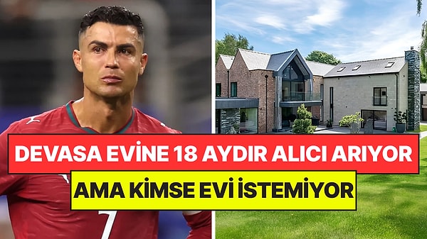 Cristiano Ronaldo, 7 Yatak Odalı Devasa Evi İçin 18 Aydır Alıcı Bulamıyor: Fiyatı Bile Düştü