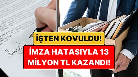 İşten Kovuldu, Şirketin İmza Hatası Servet Getirdi: Tam 13 Milyon TL!