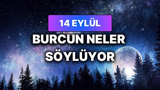Günlük Burç Yorumuna Göre 14 Eylül Pazartesi Günün Nasıl Geçecek?