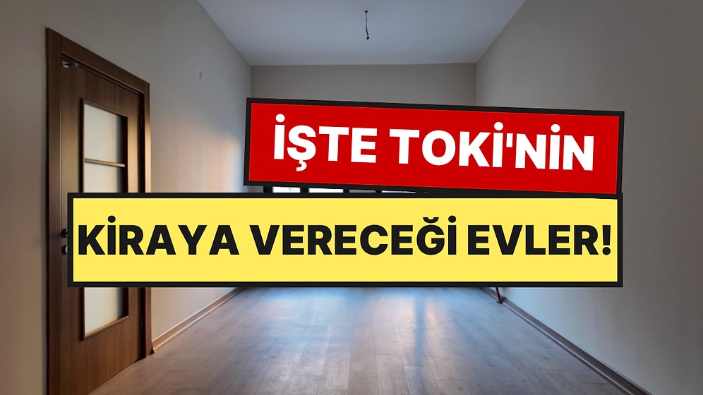 Başvurular Ücretsiz: İstanbul'da Kiraya Verilecek TOKİ Evlerinin Örnek Dairesi Ortaya Çıktı