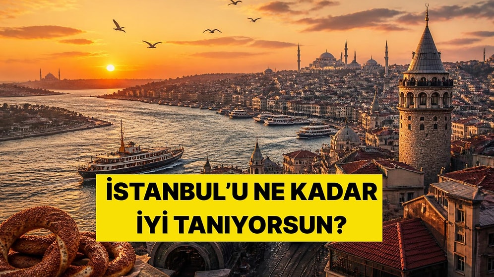 Sadece İstanbul'da Yaşayanların Çözebileceği İstanbul Genel Kültür Testi!