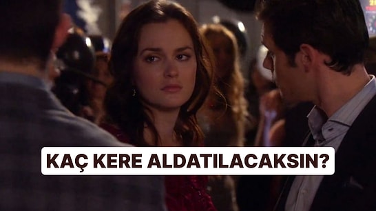 Kaç Kez Aldatılacaksın, Bu Test Söylüyor!