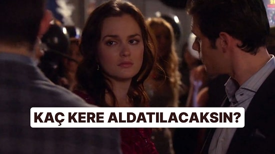 Kaç Kez Aldatılacaksın, Bu Test Söylüyor!